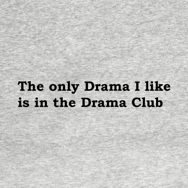 The only Drama I like is the the Drama Club by JustSayin